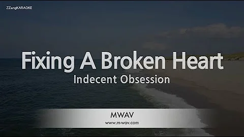 Indecent Obsession-Fixing A Broken Heart (Karaoke Version)