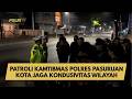 PATROLI KAMTIBMAS POLRES PASURUAN KOTA JAGA KONDUSIVITAS WILAYAH