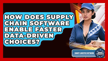 How Does Supply Chain Software Enable Faster Data-driven Choices? - Smart Logistics Network