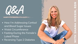 Q&A Addressing Blood Sugar Issues, Waist Circumference and more.