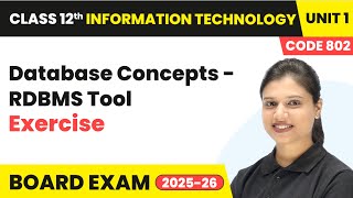 Database Concepts RDBMS Tool - Exercise | Class 12th IT Unit 1 (CODE 802) Part B | CBSE 2025-26