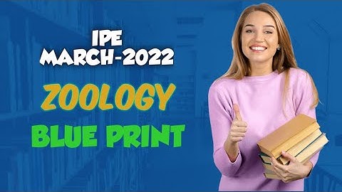 IPE MARCH-2022 ZOOLOGY 1 YEAR BLUE PRINT