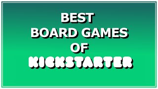 The Best Games From Kickstarer!