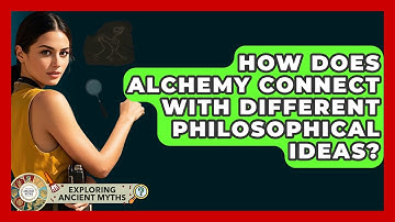 How Does Alchemy Connect With Different Philosophical Ideas? - Exploring Ancient Myths