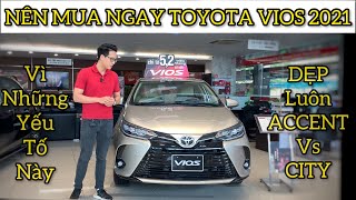 Nên mua “Toyota Vios 2021” vì những yếu tố này| Bỏ qua Hyundai Accent và Honda City