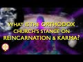 What is the Orthodox Stance on Reincarnation & Karma? | Greek Orthodoxy 101