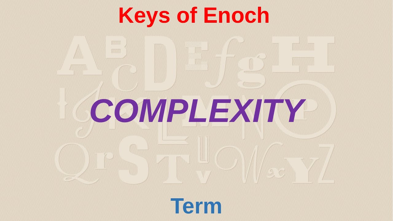 COMPLEXITY means what? | Keys of Enoch
