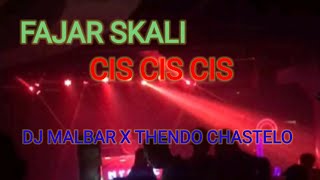 FAJAR SKALI CIS CIS CIS || DJ MALBAR X THENDO CHASTELO