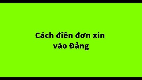 Hướng dẫn viết lý lịch quần chúng xin vào đảng