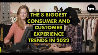 The 8 Biggest Consumer And Customer Experience Trends In 2022