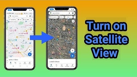 How to Get Satellite View on Google Maps Using Android Phone