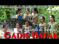 Keseharian gadis dayak lebih senang di hutan dan mandi di sungai