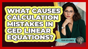 What Causes Calculation Mistakes In GED Linear Equations? - Your GED Coach