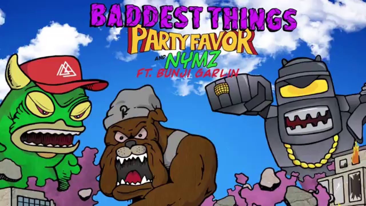 Party Favor & Nymz - Baddest Things (feat. Bunji Garlin) [Official Full Stream]