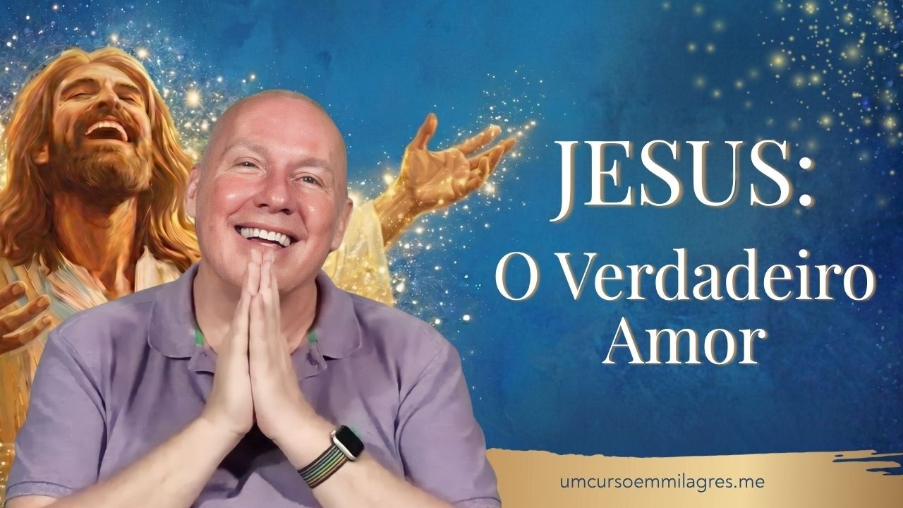 Jesus: O Verdadeiro Amor | David Hoffmeister