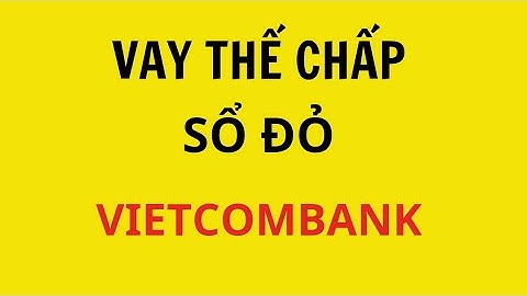 Vay the chấp sổ đỏ ngân hàng nào rẻ nhất năm 2024