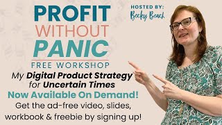 Profit Without Panic Workshop - How to Sell Digital Products During Tough Times/Economic Uncertainty