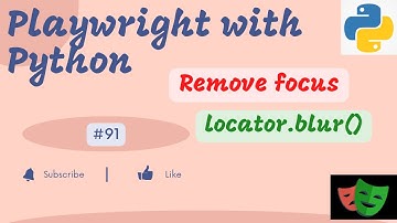#91 Remove focus from element using locator.blur(**kwargs) | Playwright v1.28 with Python
