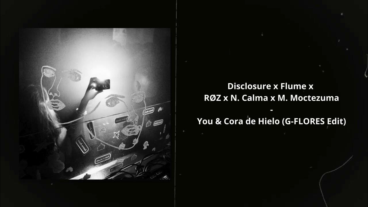 Disclosure x Flume x RØZ x Natt Calma x Mau Moctezuma - You & Cora de Hielo (G-FLORES Edit) Disclosure x Flume x RØZ x Natt Calma x Mau Moctezuma - You & Cora de Hielo (G-FLORES Edit)