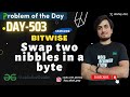 D503  swap two nibbles in a byte  gfg potd   gfg problem of the day  01july 2024