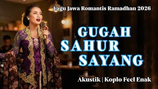 GUGAH SAHUR SAYANG ‼️ LAGU JAWA RAMADAN ROMANTIS, SAHUR LDR PALING HANGAT 🌙❤️ | AKUSTIK KOPLO FEEL 