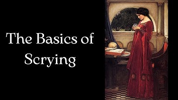The Basics of scrying