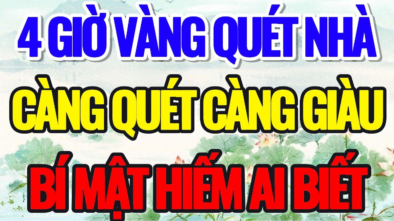 CỨ QUÉT NHÀ VÀO 4 GIỜ  NÀY, GIÀU CỰC NHANH, CÀNG QUÉT LẠI CÀNG GIÀU - Lời Phật Dạy #loiphatday