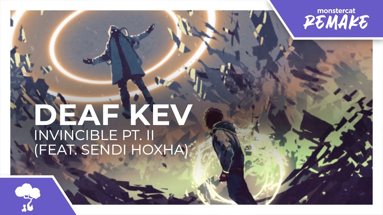 DEAF KEV - Invincible PT. II (feat. Sendi Hoxha) [Monstercat Remake ...