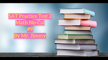 SAT Math Test 2 No-Cal #9 by Mr. Jimmy