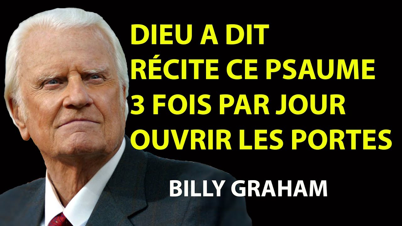 RÉCITEZ CE PSAUME 3 FOIS ET TOUTES LES PORTES S'OUVRIRONT  | Prédications de Billy Graham