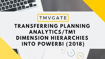 [TMVGate] Transferring IBM PA/TM1 Dimension Hierarchies to PowerBI (2018)