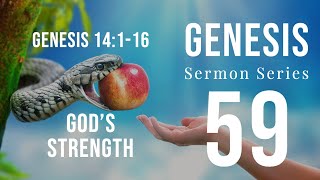 Genesis Sermon Series 59. GOD'S STRENGTH. Genesis 14:1-16. Dr. Andy Woods