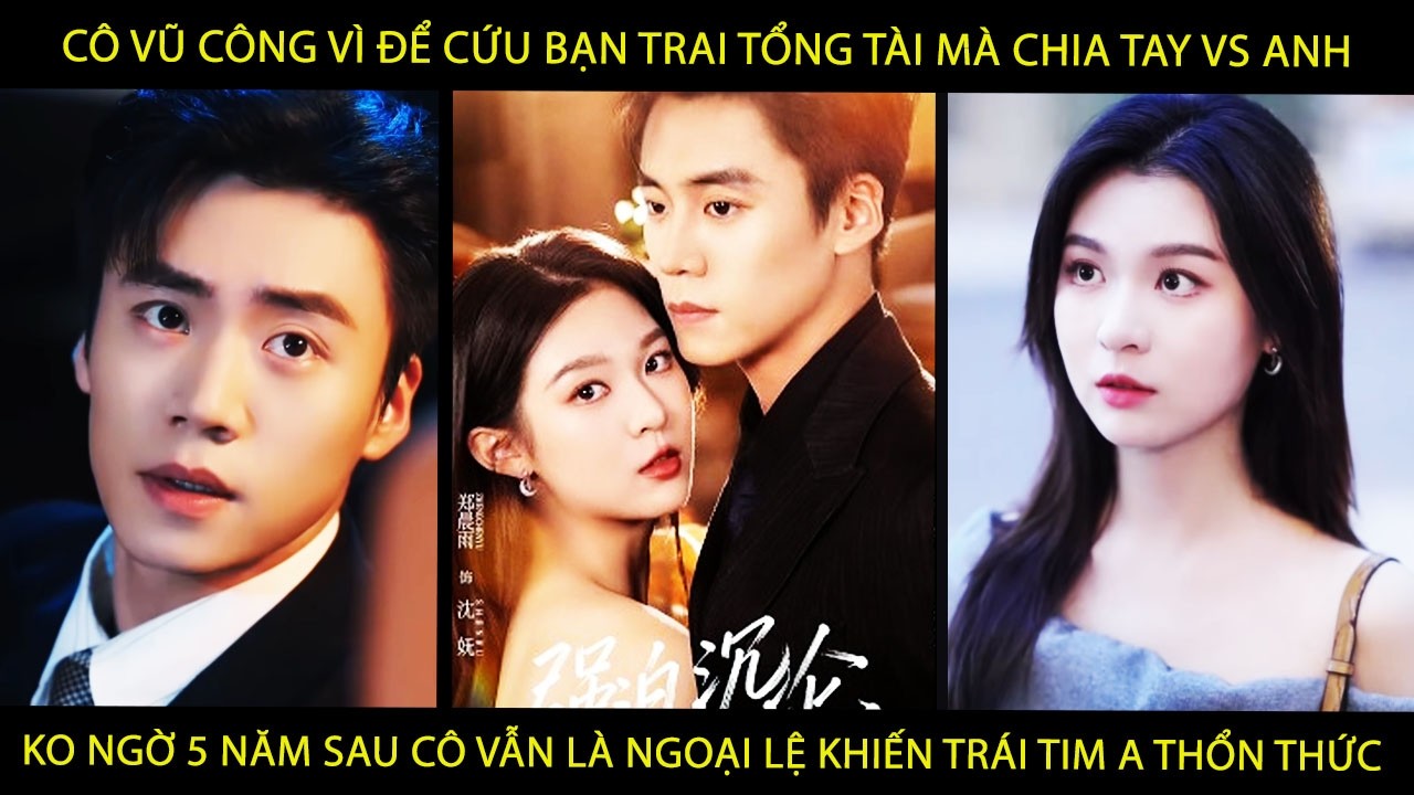 Cô Vũ Công Vì Cứu TổngTài Mà Chia Tay Vs A K Ngờ 5 NămSau Cô Vẫn Là Ngoại Lệ Lm Trái Tim A Thổn Thức