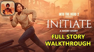 INTO THE DEAD 2 - INITIATE - FULL STORY WALKTHORUGH GAMEPLAY