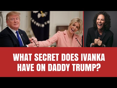 What Does Ivanka Have on Her Daddy Donald Trump?