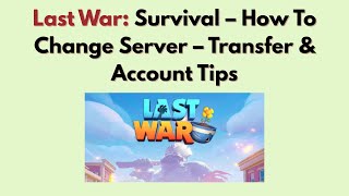 Last War: Survival – How To Change Server (2026) – Transfer & Account Tips