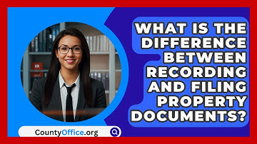 What Is The Difference Between Recording And Filing Property Documents? - CountyOffice.org