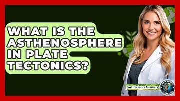What Is The Asthenosphere In Plate Tectonics? - Earth Science Answers