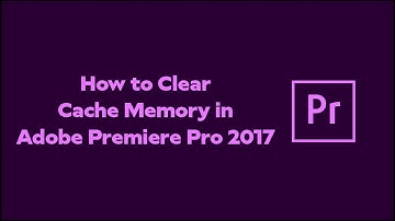Clear Cache in Adobe Premiere Pro 2017