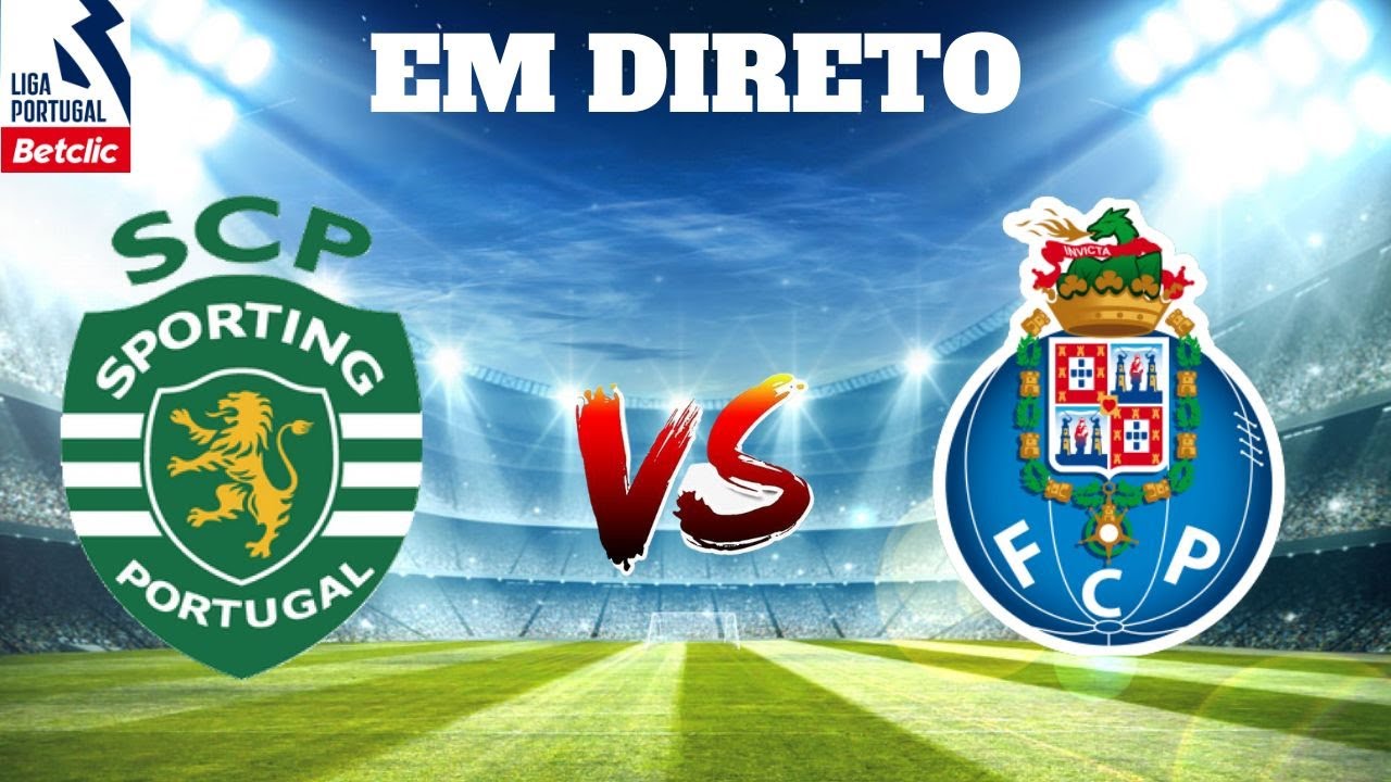 SPORTING CP VS FC PORTO EM DIRETO LIGA PORTUGAL BETCLIC YouTube