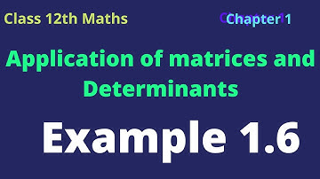 Class12thmaths | Example 1.6  | 1.Mathematics - Applications of Matrices and determinants