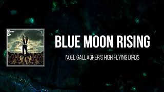 Noel Gallagher&#39;s High Flying Birds - Blue Moon Rising (Lyrics)