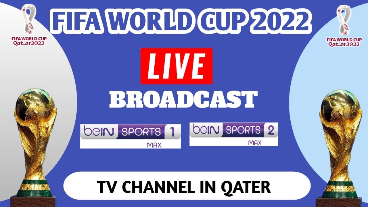 Bein Sports Max 1 live broadcast FIFA world cup 2022 in QATER World cup 2022 Broadcast Right