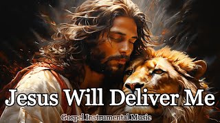 Jesus Will Deliver Me