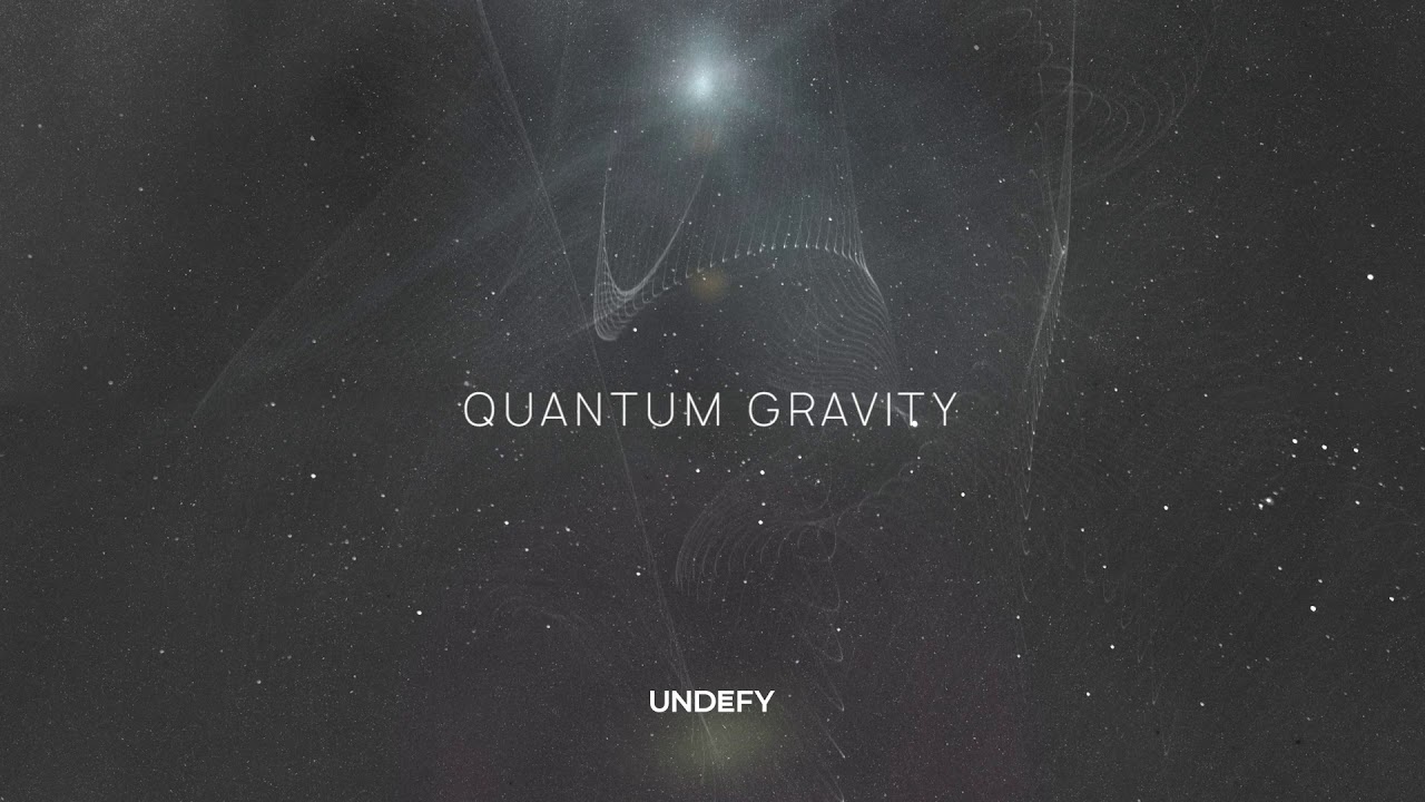 Mira UNDEFY - Quantum Gravity en YouTube Mira UNDEFY - Quantum Gravity en YouTube