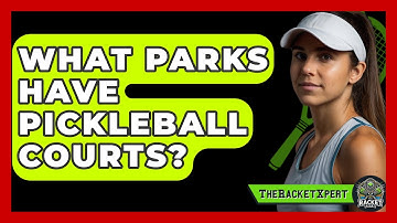 What Parks Have Pickleball Courts? - The Racket Xpert