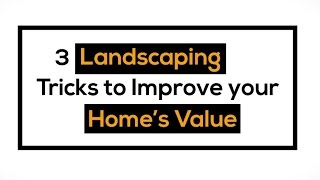 3 Landscaping Tricks to Improve Home Value