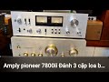 Amply pioneer 7800ii Đánh 3 cặp loa bose 301