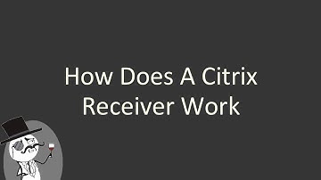 How does a Citrix Receiver Work