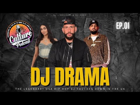 'The UK Hip Hop Scene Is Really Exploding' DJ DRAMA - CULTURE PODCAST [EP.01]